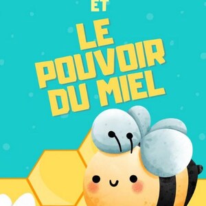 May include: A yellow and black cartoon bee with a smiling face is on a honeycomb background. The text "Mila L'Abeille et Le Pouvoir Du Miel" is above the bee. The text "Écrit et illustré par Kim Godbout" is below the bee.