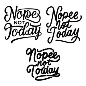 Nope Not Today SVG, Nope Not Today ClipArt, Nope Not Today Cricut