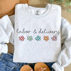 Labor and Delivery Nurse Sweatshirt, L and D Sweatshirt, L and D Nurse Gift, Labor Nurse Shirt, Labor Delivery Nurse Gift, LD Nurse Crewneck