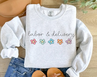 Labor and Delivery Nurse Sweatshirt, L and D Sweatshirt, L and D Nurse Gift, Labor Nurse Shirt, Labor Delivery Nurse Gift, LD Nurse Crewneck