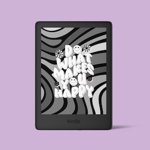 Do What Makes You Happy - Kindle Lock Screen, Inspirational Quote, Booktok, Kindle Book Cover, Kindle Wallpaper, Paperwhite