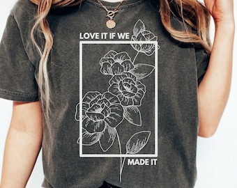 Love It If We Made It Shirt | 1975 Shirt | 1975 Fan Shirt | Gifts For 1975 Lovers | Love It If We Made It Tee | Cute Music Lover Tshirt