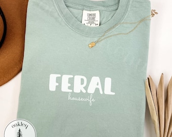 Feral Housewife Shirt - Stay At Home Mom Humor - Funny Mom Life Tee