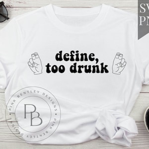 Define Too Drunk Svg Png, Drunk svg, Drunk Shirt, Funny Cut File, Drink Drank Drunk Svg Png, Drinking Svg Png, Drinking Cut File