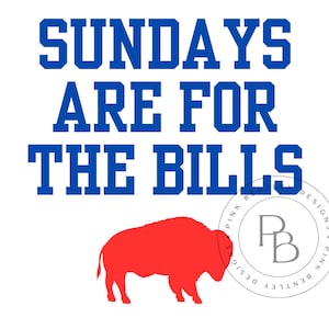 May include: A white background with the text "SUNDAYS ARE FOR THE BILLS" in blue block letters. A red buffalo silhouette is below the text, with a Pink Bentley Designs logo in the bottom right corner.