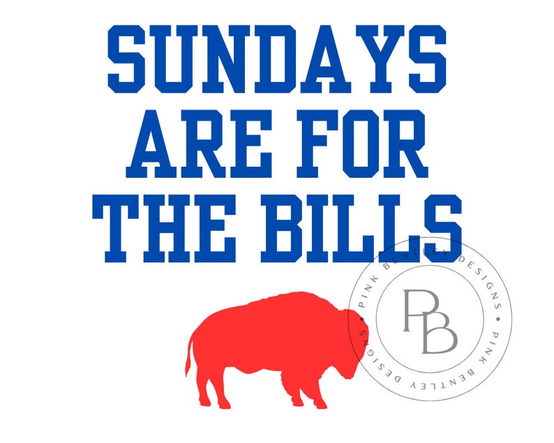 May include: A white background with the text "SUNDAYS ARE FOR THE BILLS" in blue block letters. A red buffalo silhouette is below the text, with a Pink Bentley Designs logo in the bottom right corner.