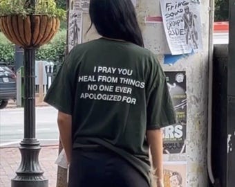 I Pray You Heal From Things No One Ever Apologized For | Satire Shirt | Funny Tee | Offensive Shirt | Satire Humor Tee | Gift Idea