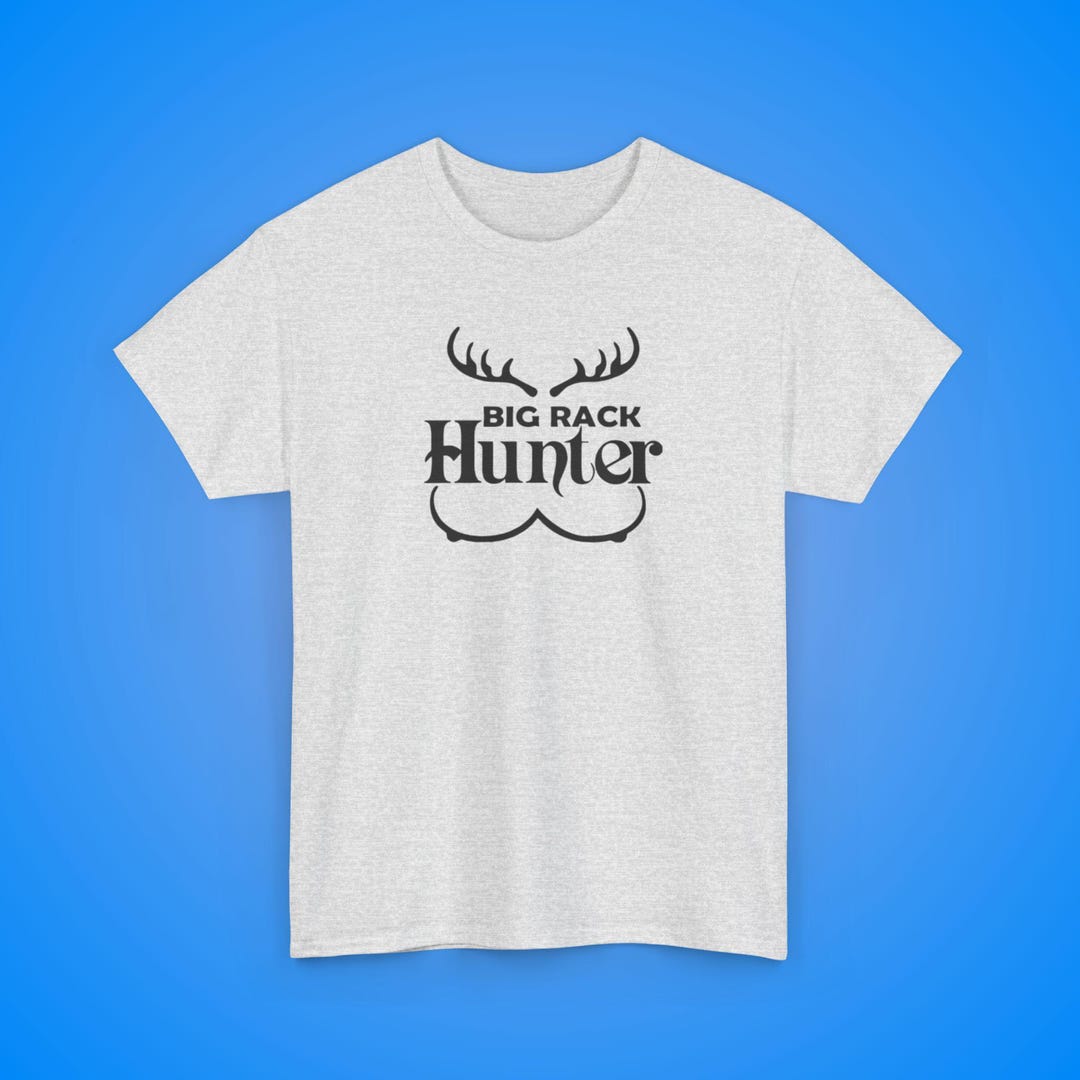 Big Rack Hunter | Satire Humor Shirt | Funny Shirt | Satire Joke Tee ...