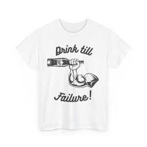 Funny Gym Shirt, &quot;Drink Till Failure!&quot; T-Shirt, Fitness T-Shirt For Comfort, Lifting Gift, Simple Gym Gifts, Aesthetic Gym Shirt