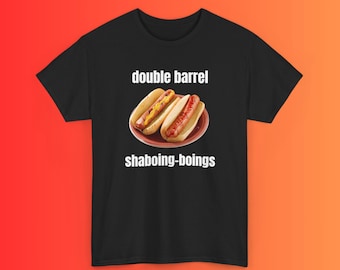 Doppel Barrel Shaboing-Boings | Hirnfäule T-Shirt | Lustiges Shirt | T-Shirt | Trendiges T-Shirt | Bequemes T-Shirt | Lustiges Satirisches Tee | Lustiges Essen Shirt