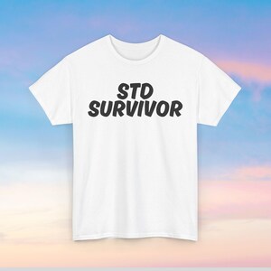 STD Survivor | Satire Humor Shirt | Funny Shirt | Crude Humor Tee | Satire Joke Tee | Offensive Shirt | Dirty Satire Humor Tee | Gift Idea