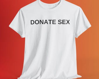 Sex spenden | Satire Humor Shirt | Schönes Shirt | Roh Humor Tee | Satire Witze Tee | Lustiges Geschenk | Offensive Shirt | Dreckiges Satire Scherz Shirt