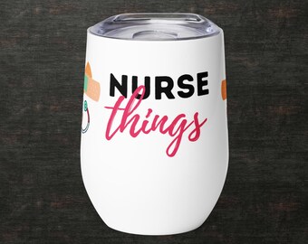 Wine Tumbler | Nursing| Barware| Nurse Things | Perfect Gift |