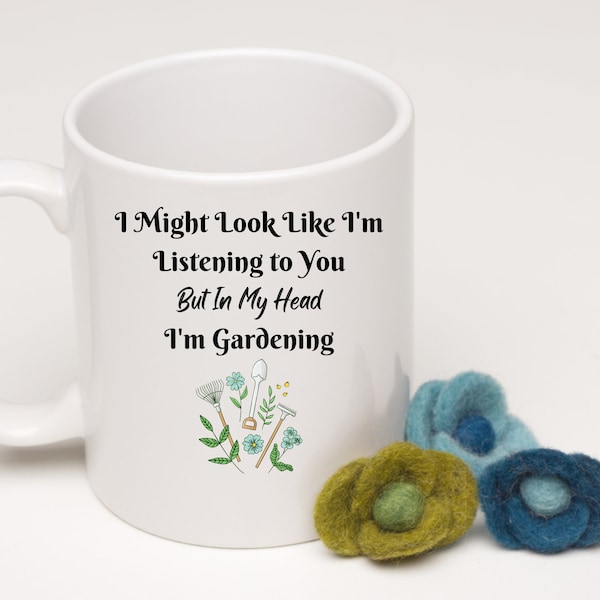 I Might Look Like I'm Listening Mug, Gardening Mug, Mom Gift, Grandma Gift, Friend Gift, Garden Gift, Coffee Mugs, Coffee Gifts