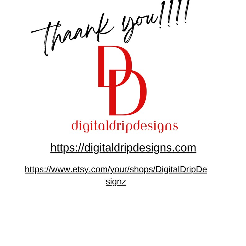 May include: Red logo with the letters "DD" stacked on top of each other. The text "digitaldripdesigns" is below the logo. The text "https://digitaldripdesigns.com" is below the text "digitaldripdesigns". The text "https://www.etsy.com/your/shops/DigitalDripDesigns" is below the website address.
