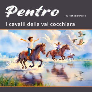 Può includere: Una copertina di libro intitolata Pentro by Michael DiMarco i cavalli della val cocchiara con un'illustrazione ad acquerello di tre persone che cavalcano in acqua bassa con spruzzi d'acqua e anatre in volo sotto un cielo nuvoloso.