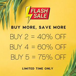 May include: A yellow background with green palm leaves on either side. The text "FLASH SALE" is in a red box with a yellow lightning bolt. The text "BUY MORE, SAVE MORE" is in black. Below that, the text "BUY 2 = 40% OFF", "BUY 4 = 60% OFF", and "BUY 5 = 75% OFF" is in black. The text "LIMITED TIME ONLY" is in black at the bottom.
