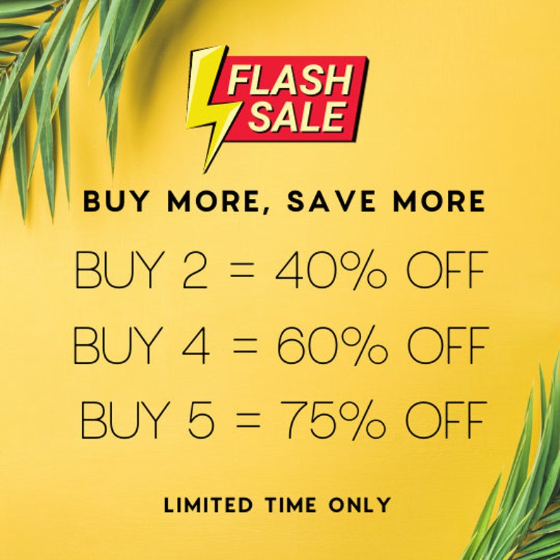 May include: A yellow background with green palm leaves on either side. The text "FLASH SALE" is in a red box with a yellow lightning bolt. The text "BUY MORE, SAVE MORE" is in black. Below that, the text "BUY 2 = 40% OFF", "BUY 4 = 60% OFF", and "BUY 5 = 75% OFF" is in black. The text "LIMITED TIME ONLY" is in black at the bottom.