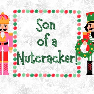 May include: A festive graphic with the text "Son of a Nutcracker!" features two cartoon nutcrackers. One wears pink and holds gifts, the other wears red and holds a wreath. The background is white with snowflakes.