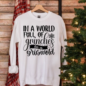 In A World Full Of Grinches Be A Griswold | Christmas Sweatshirt