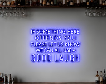 Custom Neon Sign If Something Here Offends You Please Let Us Know We Can All Use A Good Laugh, Funny Bar Man Cave Wall Sign, Humor Bar Sign