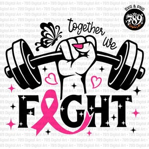May include: A black and white graphic design featuring a fist holding a dumbbell with the text together we FIGHT. The letter I is replaced by a pink awareness ribbon. The design includes a butterfly, small pink hearts, and star accents.