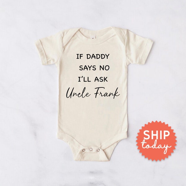 If Daddy Says No I'll Ask Uncle Onesie®, Funny Aunt Gift For Baby, New Baby Coming Soon Apparel, Gift From Uncle, (BC-FAM201 Says)