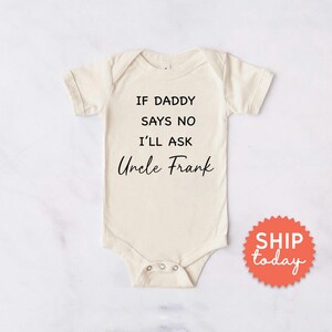 If Daddy Says No I'll Ask Uncle Onesie®, Funny Aunt Gift For Baby, New Baby Coming Soon Apparel, Gift From Uncle, (BC-FAM201 Says)