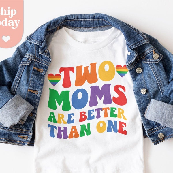 Two Moms Are Better Than One Toddler T-Shirt , Kids Mother's Day Shirt , Pride Shirt For Toddlers , (ON-PRI71)