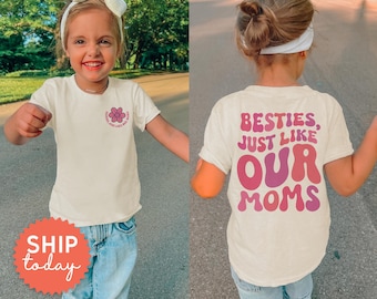 Besties Just Like Our Moms Toddler T-Shirt, Toddler Best Buddy Shirt, Front/back Kids Tee, Toddler Best Friends Matching Shirt, (FBC-FAM22)