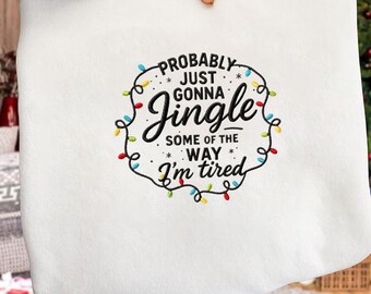 Probably Just Gonna Jingle Some Of The Way I'm Tired Embroidered Design, Christmas Family, Embroidery Machines File