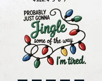 Probably Just Gonna Jingle Some Of The Way I'm Tired Embroidered Design, Christmas Family, Embroidery Machines File
