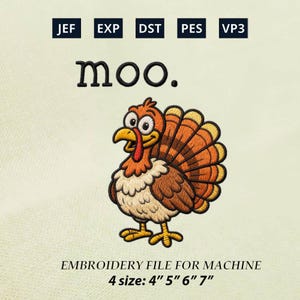 May include: An embroidered turkey with a colorful tail, orange head, and yellow beak. The word "moo." is above the turkey. The text "EMBROIDERY FILE FOR MACHINE" and sizes 4", 5", 6", and 7" are below the turkey.