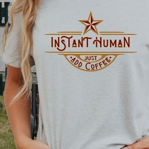 Instant Human Just Add Coffee Shirt | Funny Coffee Lover Tee | Caffeine Humor Star Graphic | Java Lover Gift