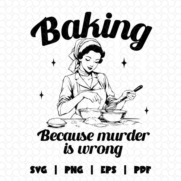 Baking Because Murder Is Wrong Svg Png, Funny Baking Shirt Design, Baking Svg, Gift for Bakers, Baker Gift, Retro Baking Png, Baking Mom Svg