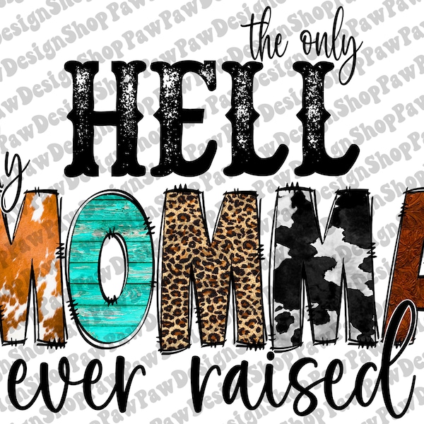 The Only Hell My Momma Ever Raised Png, Mom Quotes Png, Mom Png, Western Png, Momma Png, Sublimation Designs Downloads, Digital Download