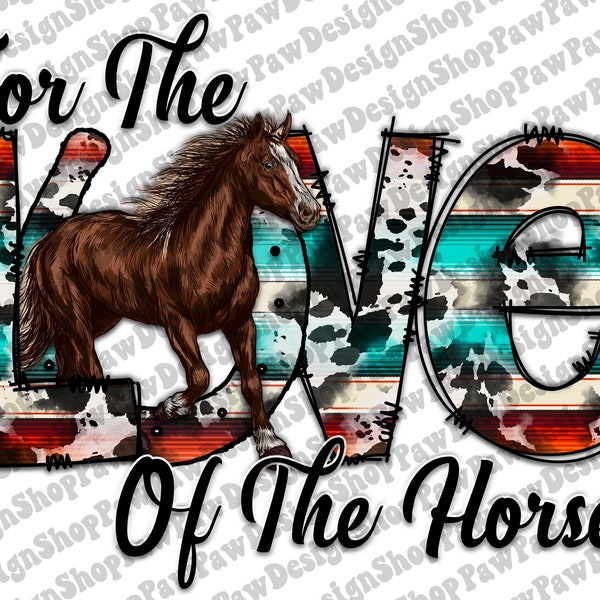 For The Love Of The Horses Png, Horse Png, Horse Sublimation, Farm Animals Png, Western PNG, Sublimation Designs Downloads, Digital Download