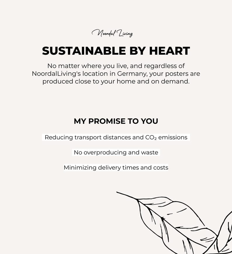 May include: Cream-colored poster with the text "SUSTAINABLE BY HEART" and "MY PROMISE TO YOU". The text is in black, with a leaf illustration in the bottom right corner. The poster promotes sustainable practices.