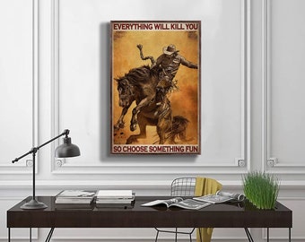 Cowboy Everything Will Kill You, So Choose Something Fun - Horse Poster, Cowboy Poster, Wall Art Home, Anniversary Gift
