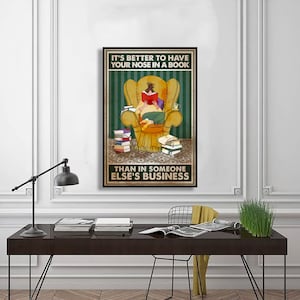 Girl Reading Books Poster – It’s Better To Have Your Nose In A Book, Than In Someone Else’s Business Poster, Gift For Library Decor