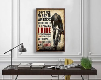 Bicycle Rider I Don&#39;t Ride My Bike To Win Race Nor Do I Ride To Get Places Poster, Living Decor Poster, Bicycle Poster, Wall Art Home