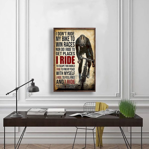 Bicycle Rider I Don't Ride My Bike To Win Race Nor Do I Ride To Get Places Poster, Living Decor Poster, Bicycle Poster, Wall Art Home