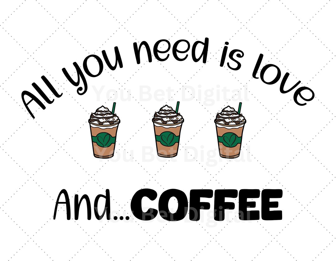 All You Need is Love and Coffee Svg Png Coffee Cup Quotes Svg Coffee