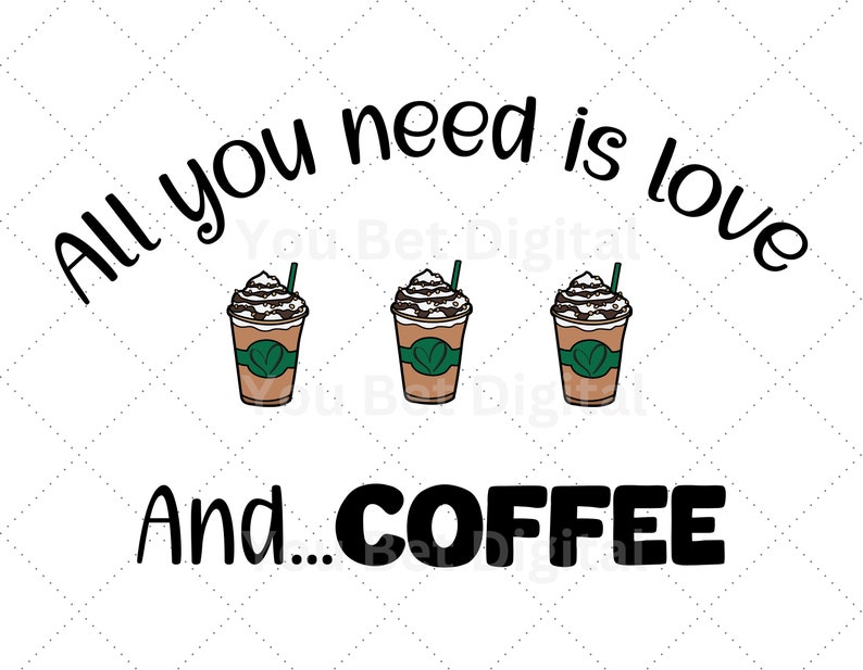 All You Need is Love and Coffee Svg Png Coffee Cup Quotes Svg Coffee
