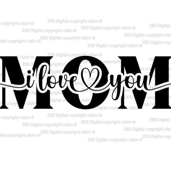 I Love You Mom SVG, Mother's Day SVG, mama svg, Mom Quote svg, Mom Svg, mom love svg, mom, love, Mom Life Svg, happy mothers day, png, jpg