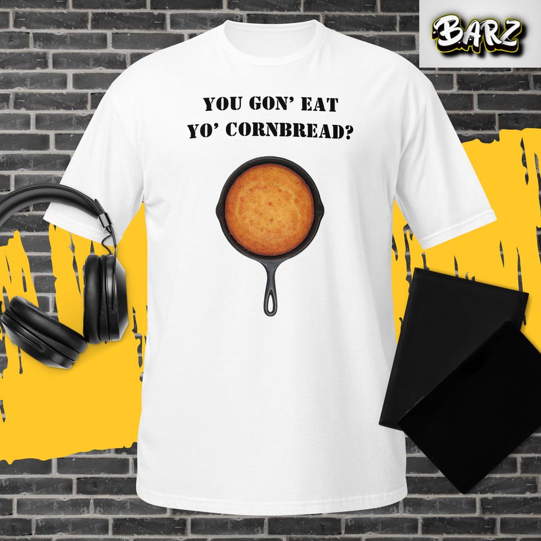 You Gone Eat Yo' Cornbread? – Funny Movie Quote T-shirt - Etsy
