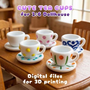 May include: Miniature white tea cups and saucers with colorful polka dots and floral designs. The text on the image says "CUTE TEA CUPS for 1:6 Dollhouse" and "Digital files for 3D printing".