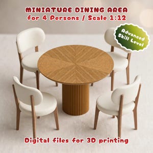 May include: A miniature dining area for 4 persons in 1:12 scale, featuring a round wooden table with a fluted pedestal base and four chairs with white seats and wooden frames. Text reads: MINIATURE DINING AREA for 4 Persons / Scale 1:12, Advanced Skill Level, Digital files for 3D printing.