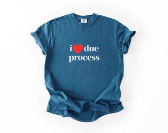 I Love Due Process Gender-Neutral Comfort Colors 1717 Shirt
