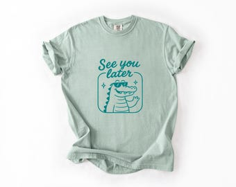 See You Later Alligator Gender-Neutral Comfort Colors 1717 Shirt